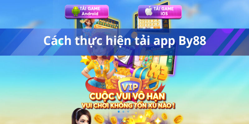 Tải App By88 về dế yêu nhanh chóng trong vòng một nốt nhạc 